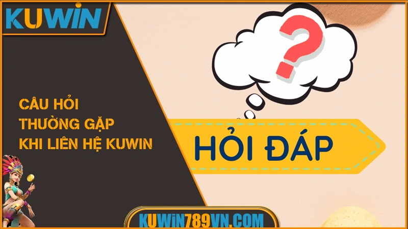 Liên Hệ KUWIN 4 Câu hỏi thường gặp khi liên hệ KUWIN