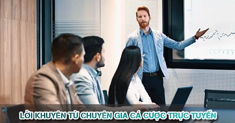 Hiểu Đúng Về Cá Cược Trực Tuyến - Góc Nhìn Thực Tế 10 Lời Khuyên Từ Chuyên Gia Cá Cược Trực Tuyến