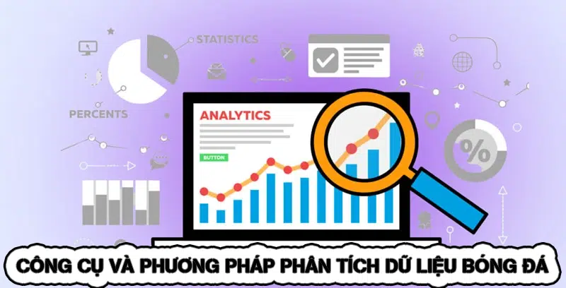 Công Cụ Và Phương Pháp Phân Tích Dữ Liệu Bóng Đá