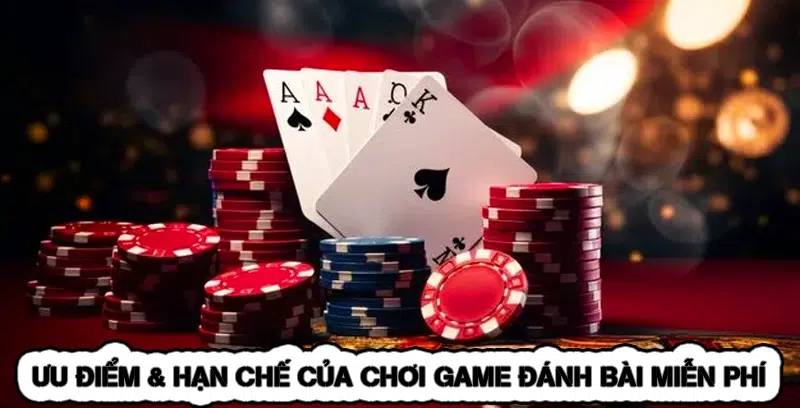 Chơi Game Đánh Bài Miễn Phí Dễ Nhất Với 5 Trò Phổ Biến 11 Ưu Điểm & Hạn Chế Của Chơi Game Đánh Bài Miễn Phí